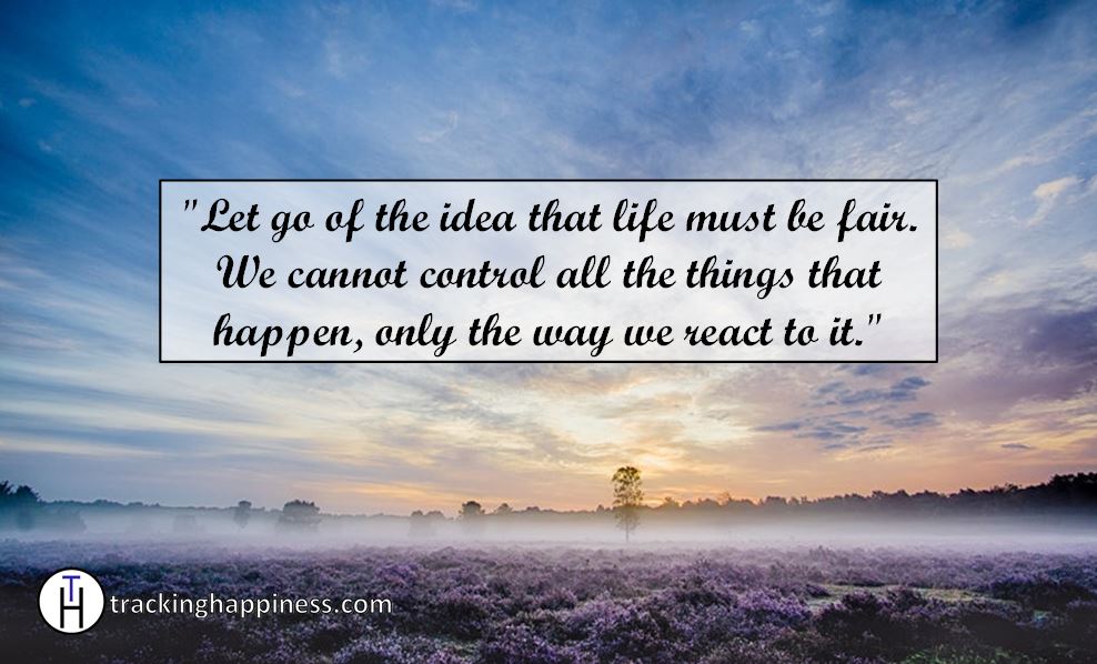 Let go of the idea that life must be fair to be happy